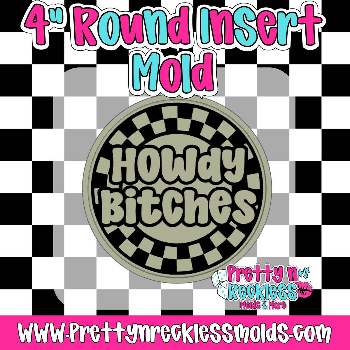 HOWDY BITCHES| 4” ROUND INSERT MOLD