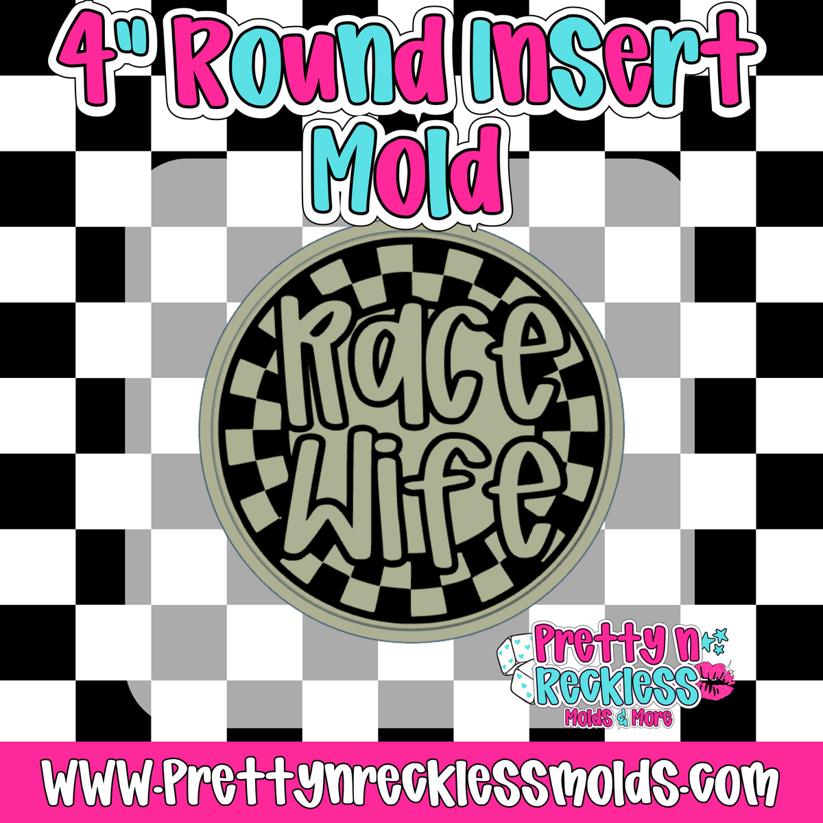 RACE WIFE| 4” ROUND INSERT MOLD