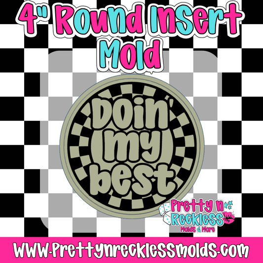 DOIN MY BEST | 4” ROUND INSERT MOLD
