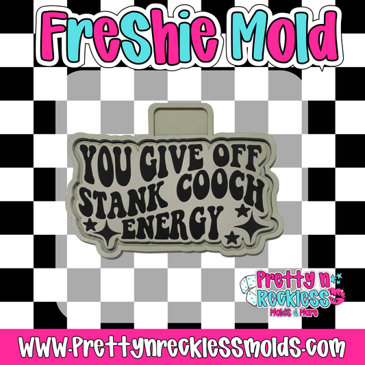 YOU GIVE OFF STANK COOCH ENERGY