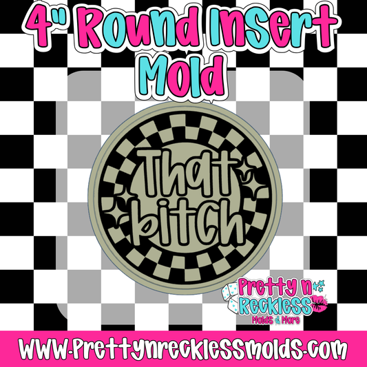 THAT BITCH | 4” ROUND INSERT MOLD