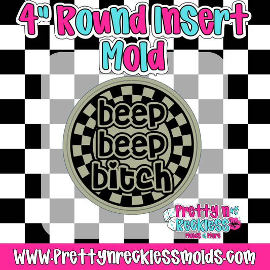 BEEP BEEP BITCH| 4” ROUND INSERT MOLD