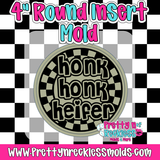 HONK HONK HEIFER| 4” ROUND INSERT MOLD