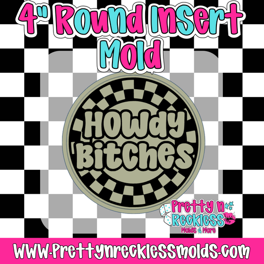 HOWDY BITCHES| 4” ROUND INSERT MOLD