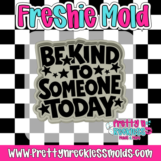 BE KIND TO SOMEONE TODAY