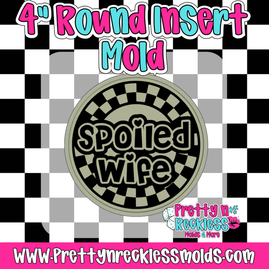 SPOILED WIFE| 4” ROUND INSERT MOLD